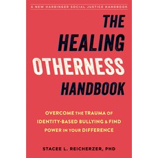 The Healing Otherness Handbook: Overcome the Trauma of Identity-Based Bullying and Find Power in You... Paperback, New Harbinger Publications