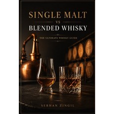 (영문도서)SINGLE MALT vs BLENDED WHISKY - THE ULTIMATE WHISKY GUIDE: Discover the History ... Paperback, Independently Published, English, 9798188565961