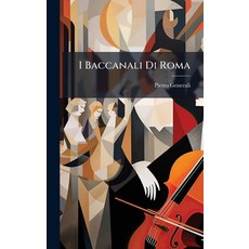 (영문도서)I Baccanali Di Roma Hardcover, Hutson Street Press, English, 9781024759327