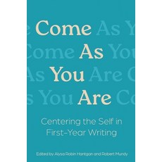 (영문도서)Come As You Are: Centering the Self in First-Year Writing Paperback, Pace University Press, English, 9781935625896