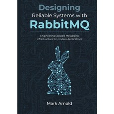(영문도서)Designing Reliable Systems with RabbitMQ: Engineering Scalable Messaging Infrast... Paperback, Independently Published, English, 9798198755840 Independently Published, English, 9798198755840