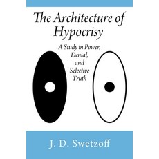 (영문도서)The Architecture of Hypocrisy: A Study in Power Denial and Selective Truth Paperback, Outskirts Press, English, 9781977291523