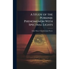 (영문도서)A Study of the Purkinje Phenomenon With Spectral Lights Hardcover, Hutson Street Press, English, 9781023817110