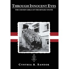 (영문도서)Through Innocent Eyes: The Chosen Girls of the Hitler Youth Hardcover, Bdm History, English, 9780999755006