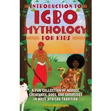 (영문도서) Introduction to Igbo Mythology for Kids: A Fun Collection of Heroes Creatures Gods and God... Paperback, Bloom Books for Young Readers, English, 9781646043149
