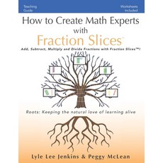 (영문도서) How to Create Math Experts with Fraction Slices: Add Subtract Multiply and Divide Fractions... Paperback, Ltoj Press, English, 9781956457773