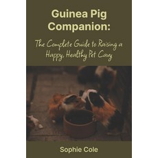 (영문도서)Guinea Pig Companion: The Complete Guide to a Happy Healthy Pet Cavy Paperback, Independently Published, English, 9798291999752