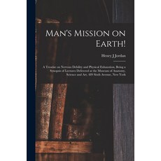 (영문도서) Man's Mission on Earth!: a Treatise on Nervous Debility and Physical Exhaustion Being a Syno... Paperback, Legare Street Press, English, 9781014996749