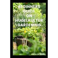 초보자를 위한 원예 가이드 나무 베기와 잔디 더미에서 재배하는 가이드 간단한 채소를