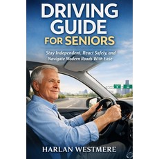 (영문도서)Driving Guide for Seniors: Stay Independent React Safely and Navigate Modern R... Paperback, Independently Published, English, 9798243293792