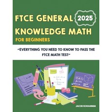 (영문도서)FTCE General Knowledge Math for Beginners: Everything You Need to Know to Pass t... Paperback, Independently Published, English, 9798293384037