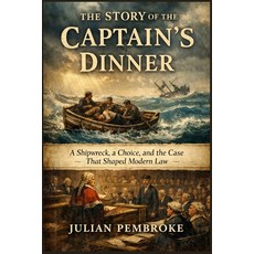 (영문도서)The Story of the Captain's Dinner: A Shipwreck a Choice and the Case That Shap... Paperback, Independently Published, English, 9798242220102