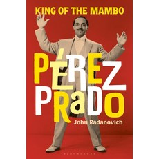 (外文書)Pérez Prado: King of the Mambo Hardcover, Bloomsbury Academic, English