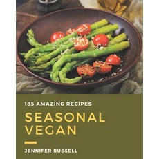 185 Amazing Seasonal Vegan Recipes: Make Cooking at Home Easier with Seasonal Vegan Cookbook! Paperback, Independently Published