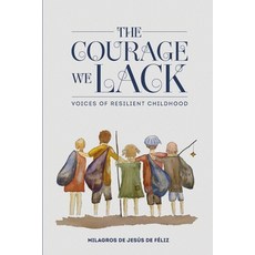 (영문도서)The Courage We Lack: Voices of Resilient Childhood Paperback, Ihya Publishing, English, 9781939256263 Ihya Publishing, English, 9781939256263