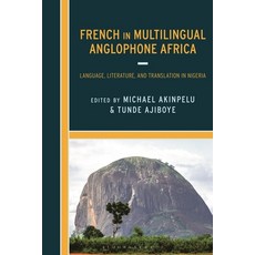 (영문도서)French in Multilingual Anglophone Africa: Language Literature and Translation... Hardcover, Bloomsbury Academic, English, 9781666971392
