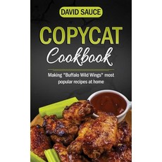 Copycat Coockbook: Making Buffalo Wild Wings Most Recipes at Home Paperback, Independently Published
