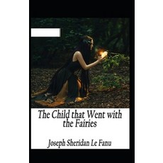 The Child That Went With The Fairies Illustrated Paperback, Independently Published