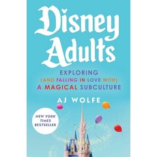 [5] Disney Adults: Exploring (And Falling In Love With) A Magical Subculture [hardcover], [5] Disney Adults: Exploring (