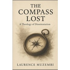 (영문도서)The Compass Lost: A Theology of Disorientation Paperback, Independently Published, English, 9798291960752