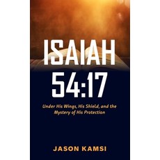 (영문도서) Isaiah 54: 17: Under His Wings His Shield and the Mystery of His Protection Paperback, Independently Published, English, 9798526567312