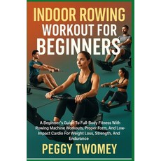 (英文圖書)Indoor Rowing Workout for Beginners: A Beginner's Guide To Full-Body Fitness Wit... 平裝版, Independently Published, 英文