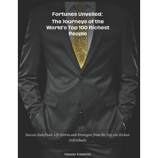(영문도서) Fortunes Unveiled: The Journeys of the World's Top 100 Richest People: Success Redefined: Lif... Paperback, Independently Published, English, 9798860298453