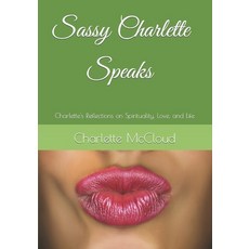(영문도서) Sassy Charlette Has Something To Say: My Take on Spirituality Relationships and Life Paperback, Independently Published, English, 9798538234349