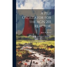 (영문도서) A Pile Oscillator for the AGN 201 Reactor. Hardcover, Hassell Street Press, English, 9781019355596