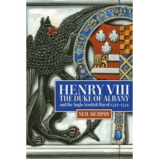(영문도서) Henry VIII the Duke of Albany and the Anglo-Scottish War of 1522-1524 Hardcover, Boydell & Brewer, English, 9781837650170