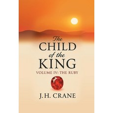 (영문도서)The Child of the King: Volume IV: The Ruby Paperback, Xulon Press, English, 9798868526015