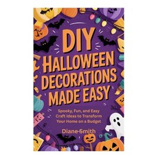 (영문도서)DIY Halloween Decorations Made Easy: Spooky Fun and Easy Craft Ideas to Transf... Paperback, Independently Published, English, 9798269740829
