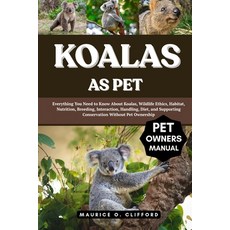 (영문도서)Koalas as Pet: Everything You Need to Know About Koalas Wildlife Ethics Habita... Paperback, Independently Published, English, 9798291400487
