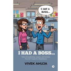 (영문도서)I Had a Boss...: Tales of Leadership Lunacy and Lessons You Can't Learn in a B... Paperback, Notion Press, English, 9798898796730