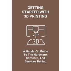 Getting Started With 3D Printing: A Hands-On Guide To The Hardware Software And Services Behind: W... Paperback, Independently Published, English, 9798727949559