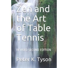 (영문도서) Zen and the Art of Table Tennis: Revised Second Edition Paperback, Independently Published, English, 9781798447246