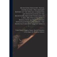 (영문도서) Munitions Industry Naval Shipbuilding. Preliminary Report of the Special Committee on Invest... Paperback, Legare Street Press, English, 9781021504081