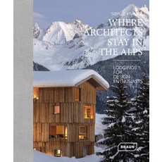 Where Architects Stay in the Alps: Lodgings for Design Enthusiasts Hardcover, Braun Publishing, English, 9783037682708