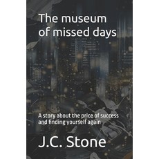 (영문도서)The museum of missed days: A story about the price of success and finding yourse... Paperback, Independently Published, English, 9798276734897