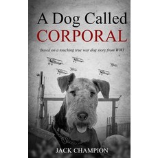 (영문도서)A Dog Called Corporal - Based on a Touching True War Dog Story from WW1 Paperback, Cosmic Jive Publishing, English, 9781918219616