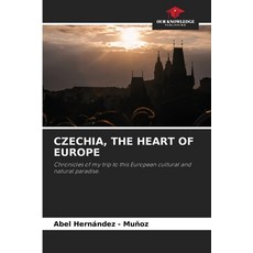 (영문도서)Czechia the Heart of Europe Paperback, Our Knowledge Publishing, English, 9786202334624