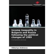 (영문도서)Income inequality in Bulgaria and Russia following the political changes of 1989 Paperback, Our Knowledge Publishing, English, 9786209955761 Our Knowledge Publishing, English, 9786209955761