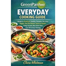 (영문도서)Greenpan Frost Everyday Cooking Guide: Recipes for Breakfasts Omelets Pancakes... Paperback, Independently Published, English, 9798243116145
