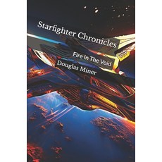 (영문도서)Starfighter Chronicles: Fire In The Void Paperback, Independently Published, English, 9798297446137