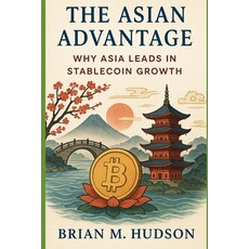(英文圖書)The Asian Advantage: Why Asia Leads in Stablecoin Growth 平裝版, Independently Published, English