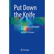 (영문도서) Put Down the Knife: A Fresh Look at Adult Brain Surgery Hardcover, Springer, English, 9783031484988
