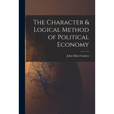 (영문도서) The Character & Logical Method of Political Economy Paperback, Legare Street Press, English, 9781016662628