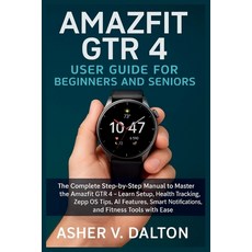 (영문도서)Amazfit GTR 4 User Guide for Beginners and Seniors: The Complete Step-by-Step Ma... Paperback, Independently Published, English, 9798291788646