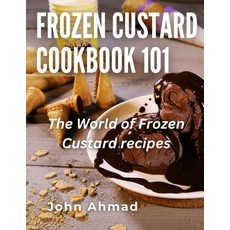(영문도서) Frozen Custard Cookbook 101: The World of Frozen Custard recipes Paperback, Independently Published, English, 9798859668724