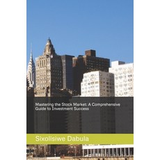 (영문도서) Mastering the Stock Market: A Comprehensive Guide to Investment Success Paperback, Independently Published, English, 9798329565973